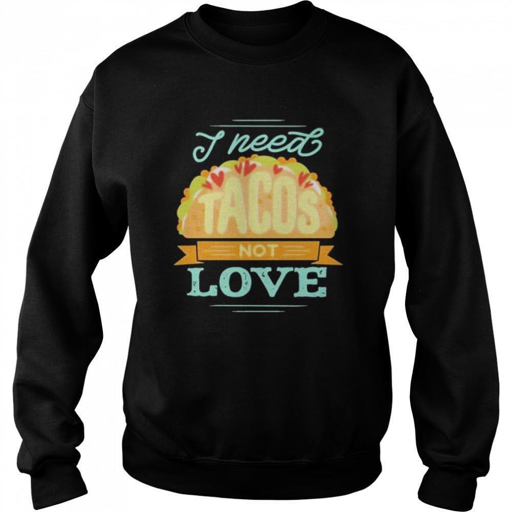 I Need Tacos Not Love Kackpappe Sweatshirt